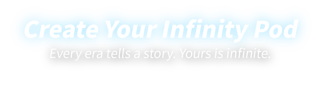 Create Your Infinity Pod